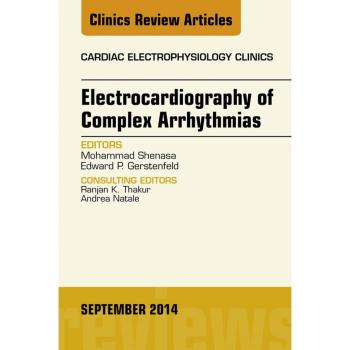 Vitalsource Technologies, Inc. Electrocardiography of Complex Arrhythmias, An Issue of Cardiac Electrophysiology Clinics