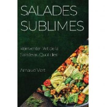 Salades Sublimes: Réinventer l'Art de la Salade au Quotidien