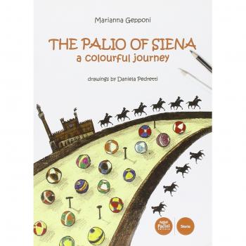 The Palio of Siena. A colourful jouney