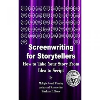 Moore, Sherlann D.: Screenwriting for Storytellers How to Take Your Story From Idea to Script