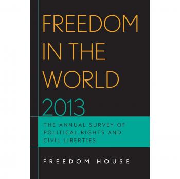 Freedom in the World 2013: The Annual Survey of Political Rights and Civil Liberties