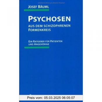 Psychosen aus dem schizophrenen Formenkreis: Ein Ratgeber für Patienten und Angehörige
