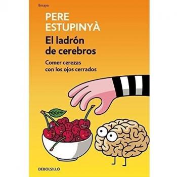 El ladrón de cerebros. Comer cerezas con los ojos cerrados.