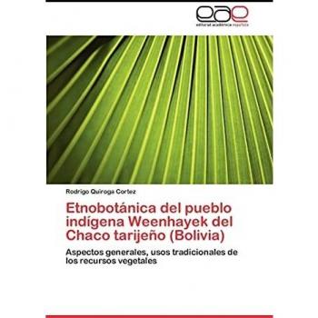 Etnobotánica del pueblo indígena Weenhayek del Chaco tarijeño (Bolivia): Aspectos generales, usos tradicionales de los recursos vegetales
