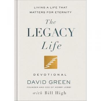 The Legacy Life Devotional : Living a Life That Matters for Eternity