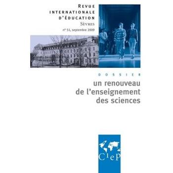 Revue internationale d'éducation, N° 51, Septembre 2009 : Un renouveau de l'enseignement des sciences