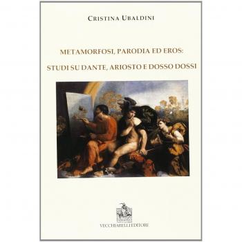 Metamorfosi, parodia e eros: studi su Dante, Ariosto e Dosso Dossi