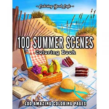 100 Summer Scenes: An Adult Coloring Book Featuring 100 Fun and Relaxing Coloring Pages Including Exotic Vacation Destinations, Peaceful Ocean Landscapes and Beautiful Beachfront Scenery