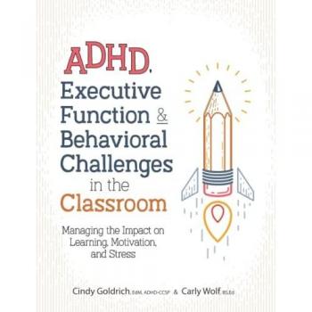 Goldrich, Cindy: ADHD, Executive Function & Behavioral Challenges in the Classroom