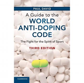 A Guide to the World Anti-Doping Code : The Fight for the Spirit of Sport