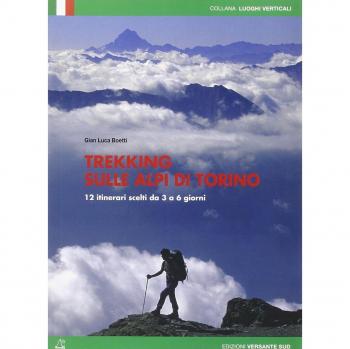 Trekking sulle Alpi di Torino. 12 itinerari scelti dai 3 ai 6 giorni