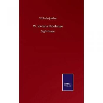 Jordan, Wilhelm: W. Jordans Nibelunge