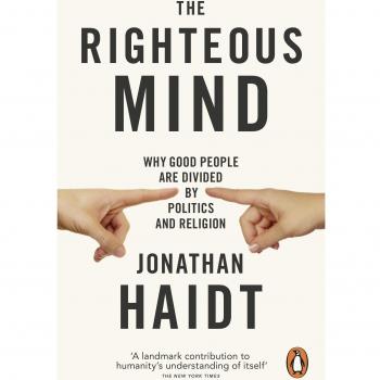 The Righteous Mind : Why Good People are Divided by Politics and Religion