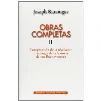 Obras completas de joseph ratzinger. Ii: comprensión de la revelación y teología de la historia de san buenaventura
