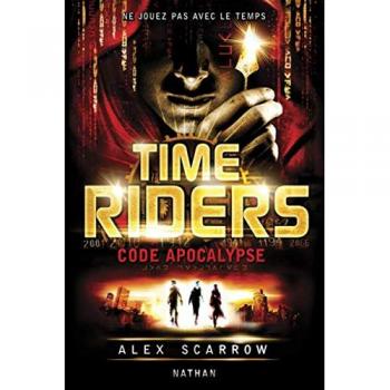 Alex Scarrow Time Riders, Tome 3 : Code Apocalypse