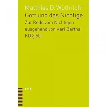 Gott und das Nichtige. Eine Untersuchung zur Rede vom Nichtigen bei Karl Barth