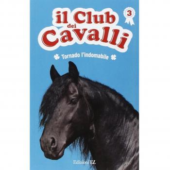 Tornado l'indomabile. Il club dei cavalli. Ediz. illustrata