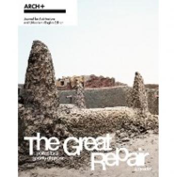 ARCH+ The Great Repair: Politics for a Society of Repair― A Reader