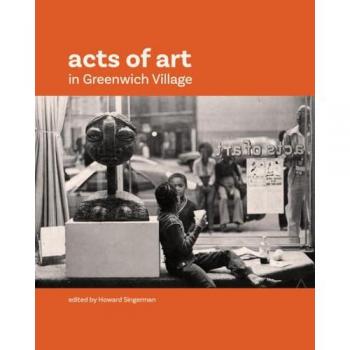 Acts of Art in Greenwich Village, Fachbücher von Howard Singerman, Katie Hood Morgan, Re’al Christian