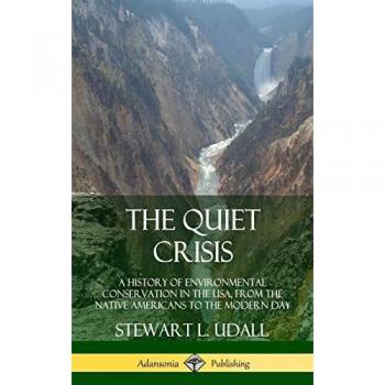 The Quiet Crisis: A History of Environmental Conservation in the USA, from the Native Americans to the Modern Day (Hardcover)