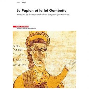 Le Papien et la loi Gombette: Itinéraires de droit romano-barbare burgonde (VIe-IXe siècles)