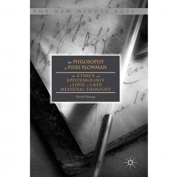The Philosophy of Piers Plowman: The Ethics and Epistemology of Love in Late Medieval Thought