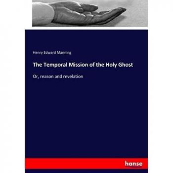 The Temporal Mission of the Holy Ghost: Or, reason and revelation