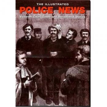 The Illustrated Police News: Victorian Court Cases and Sensational Stories