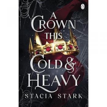A Crown This Cold and Heavy : (Kingdom of Lies, book 3)