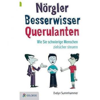 Nörgler, Besserwisser, Querulanten: Wie Sie Schwierige Menschen Zielsicher Steuern Evelyn Summhammer (Goldegg Leben Und Gesundheit)