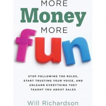 More Money More Fun: Stop Following The Rules, Start Trusting Your Voice, And Unlearn Everything They Taught You About Sales