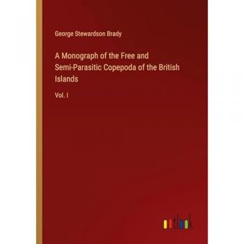 A Monograph of the Free and Semi-Parasitic Copepoda of the British Islands: Vol. I