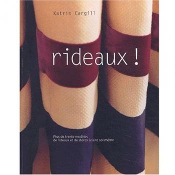 Rideaux ! Plus de trente modèles de rideaux et de stores à faire soi-même