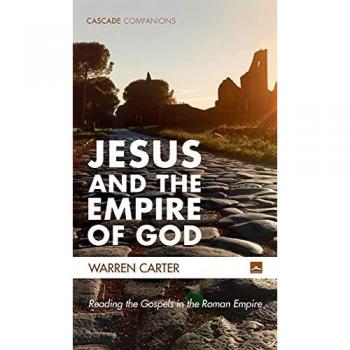 Jesus and the Empire of God: Reading the Gospels in the Roman Empire (Cascade Companions)