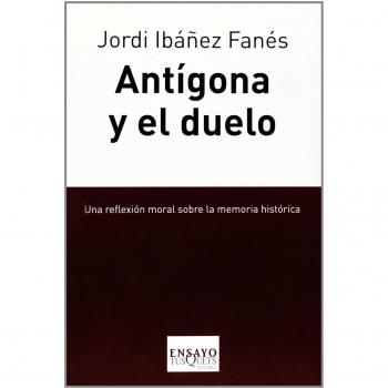 Antígona y el duelo: Una reflexión moral sobre la memoria histórica (Tapa blanda).