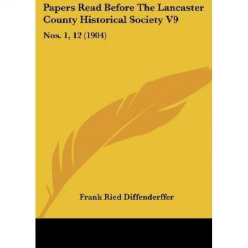 Papers Read Before the Lancaster County Historical Society V9: Nos. 1, 12 (1904)