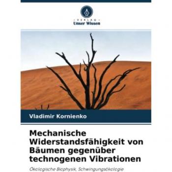 Mechanische Widerstandsfähigkeit von Bäumen gegenüber technogenen Vibrationen: Ökologische Biophysik, Schwingungsökologie