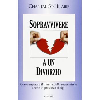 Sopravvivere a un divorzio. Come superare il trauma della separazione anche in presenza di figli