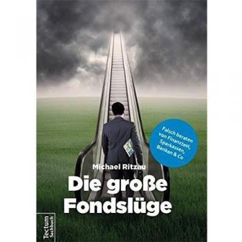 Michael Ritzau Die Große Fondslüge: Falsch Beraten Von Finanztest, Sparkassen, Banken Und Co
