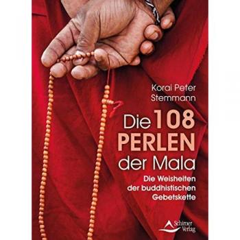 Die 108 Perlen der Mala: Die Weisheiten der buddhistischen Gebetskette