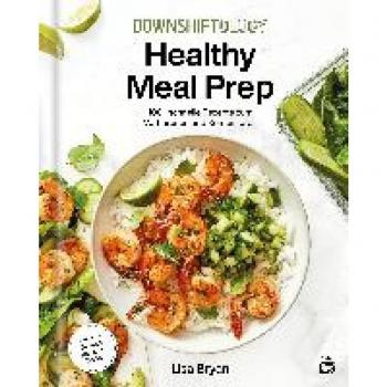 Downshiftology Healthy Meal Prep