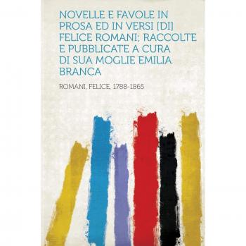 Novelle E Favole in Versi Di Felice Romani Ra