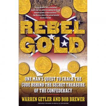 Rebel Gold : One Man's Quest to Crack the Code Behind the Secret Treasure of the Confederacy, by Warren Getler