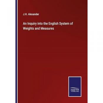 An Inquiry into the English System of Weights and Measures