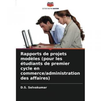 Selvakumar, D. S.: Rapports de projets modèles (pour les étudiants de premier cycle en commerce/administration des affaires)