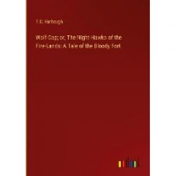 Wolf-Cap; or, The Night-Hawks of the Fire-Lands: A Tale of the Bloody Fort