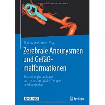 Zerebrale Aneurysmen und Gefäßmalformationen: Behandlungsgrundlagen und neurochirurgische Therapie in Fallbeispielen