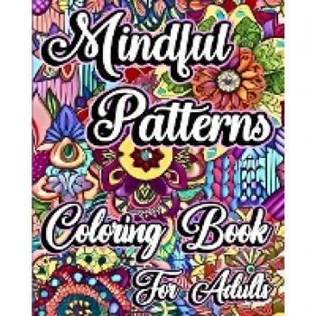Mindful Patterns Coloring Book for Adults: Beautiful Flower Designs in Mandala Style to Color for Stress Relief and Relax