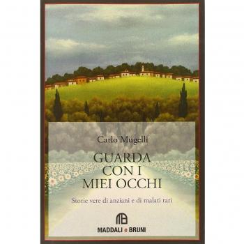 Guarda con i miei occhi. Storie vere di anziani e di malati rari