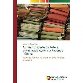 de Sales Silva, Juliana: Admissibilidade da tutela antecipada contra a Fazenda Pública